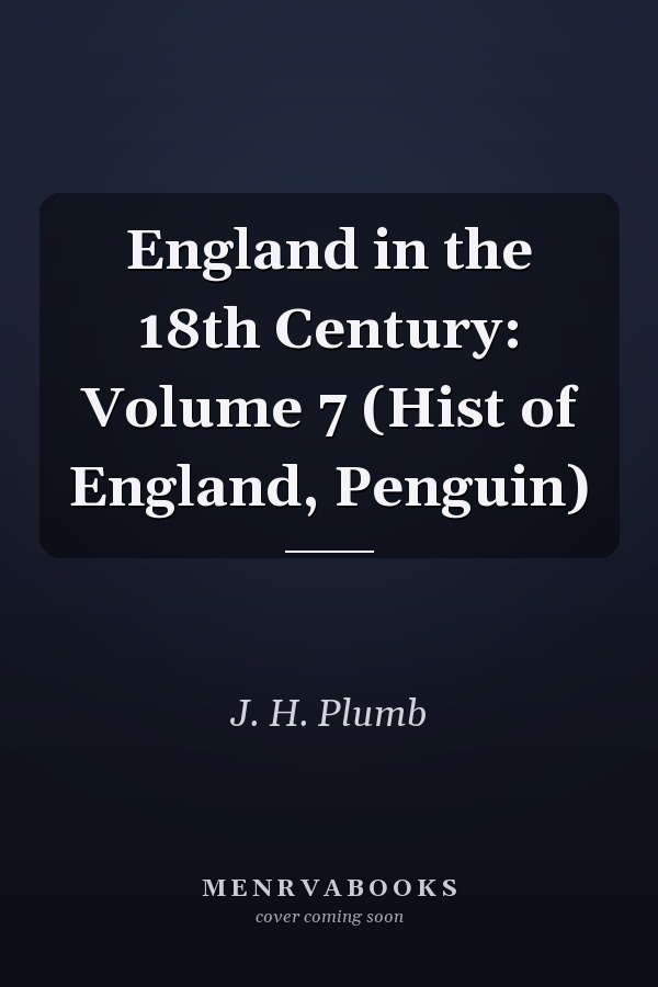 England in the 18th Century: Volume 7 (Hist of England, Penguin)