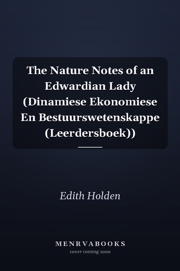 The Nature Notes of an Edwardian Lady (Dinamiese Ekonomiese En Bestuurswetenskappe (Leerdersboek))