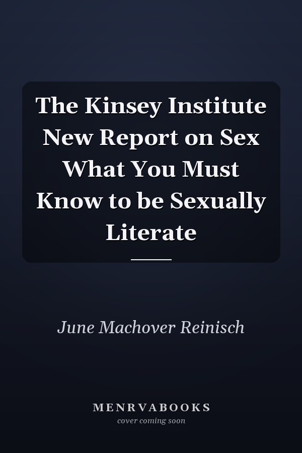 The Kinsey Institute New Report on Sex What You Must Know to be Sexually Literate