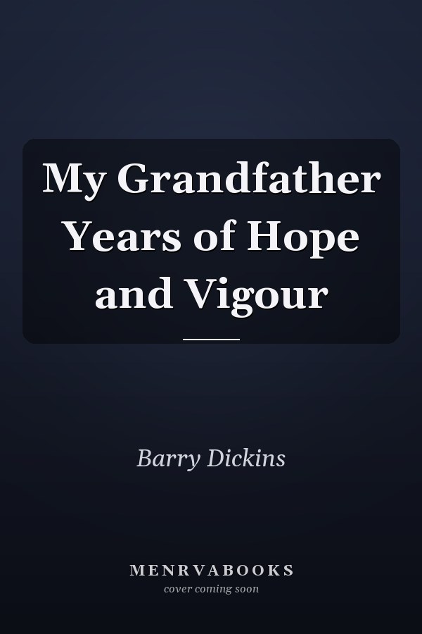 My Grandfather Years of Hope and Vigour