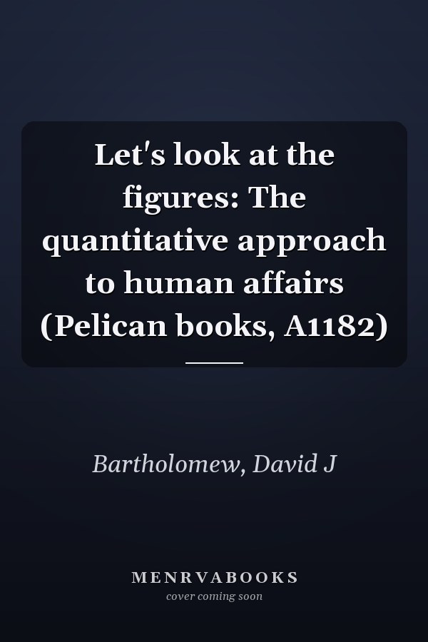 Let's look at the figures: The quantitative approach to human affairs (Pelican books, A1182)