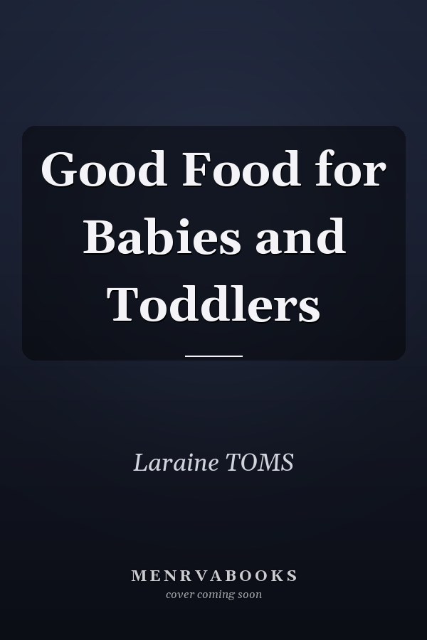 Good Food for Babies and Toddlers