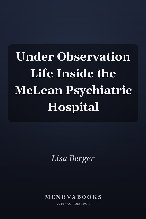 Under Observation Life Inside the McLean Psychiatric Hospital