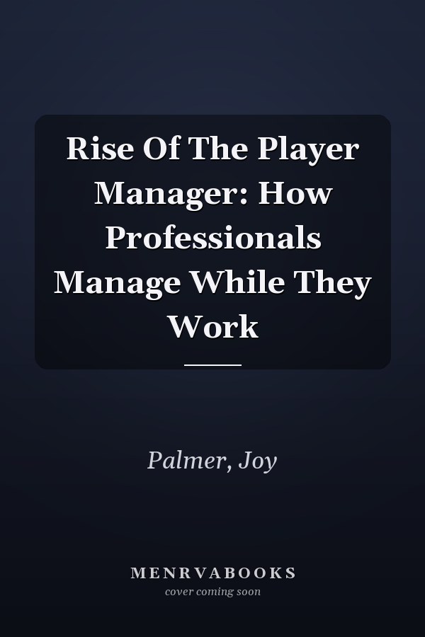 Rise Of The Player Manager: How Professionals Manage While They Work