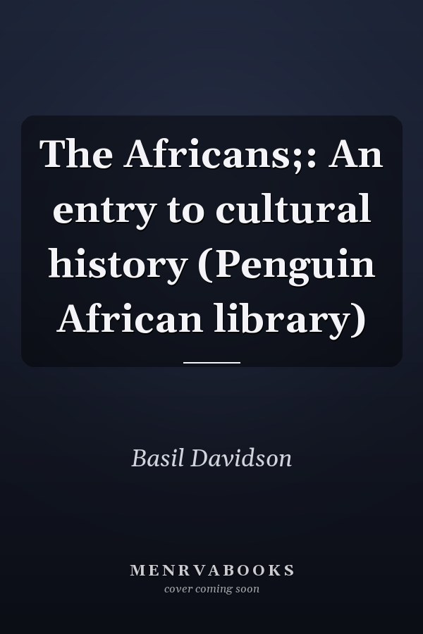 The Africans;: An entry to cultural history (Penguin African library)