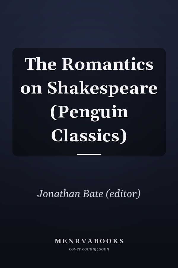 The Romantics on Shakespeare (Penguin Classics)