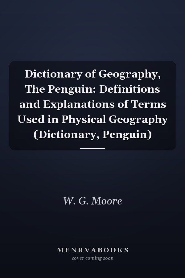 Dictionary of Geography, The Penguin: Definitions and Explanations of Terms Used in Physical Geography (Dictionary, Penguin)