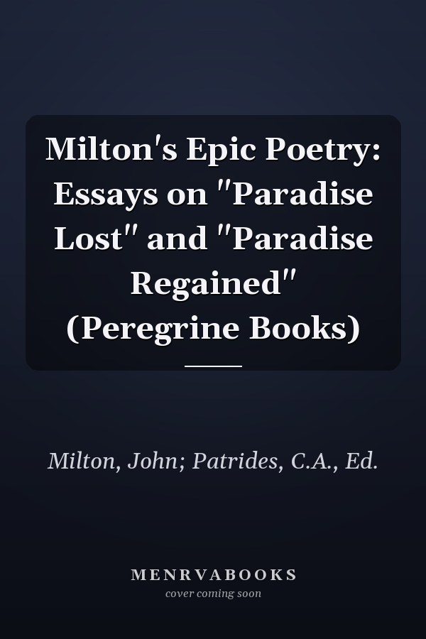 Milton's Epic Poetry: Essays on "Paradise Lost" and "Paradise Regained" (Peregrine Books)
