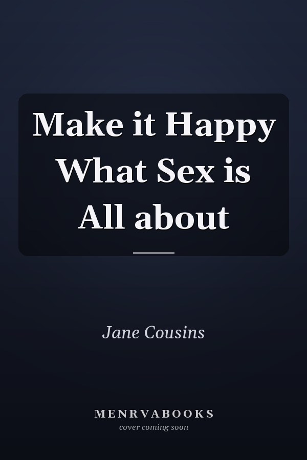 Make it Happy What Sex is All about