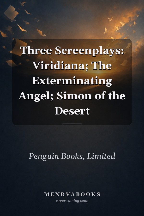 Three Screenplays: Viridiana; The Exterminating Angel; Simon of the Desert