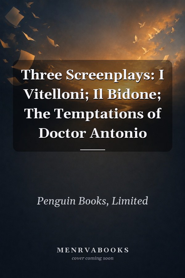 Three Screenplays: I Vitelloni; Il Bidone; The Temptations of Doctor Antonio