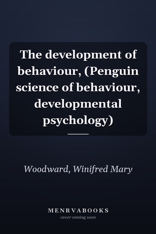 The development of behaviour, (Penguin science of behaviour, developmental psychology)