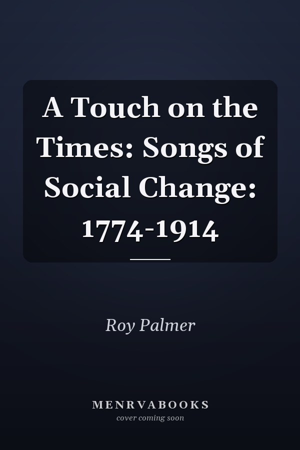 A Touch on the Times: Songs of Social Change: 1774-1914