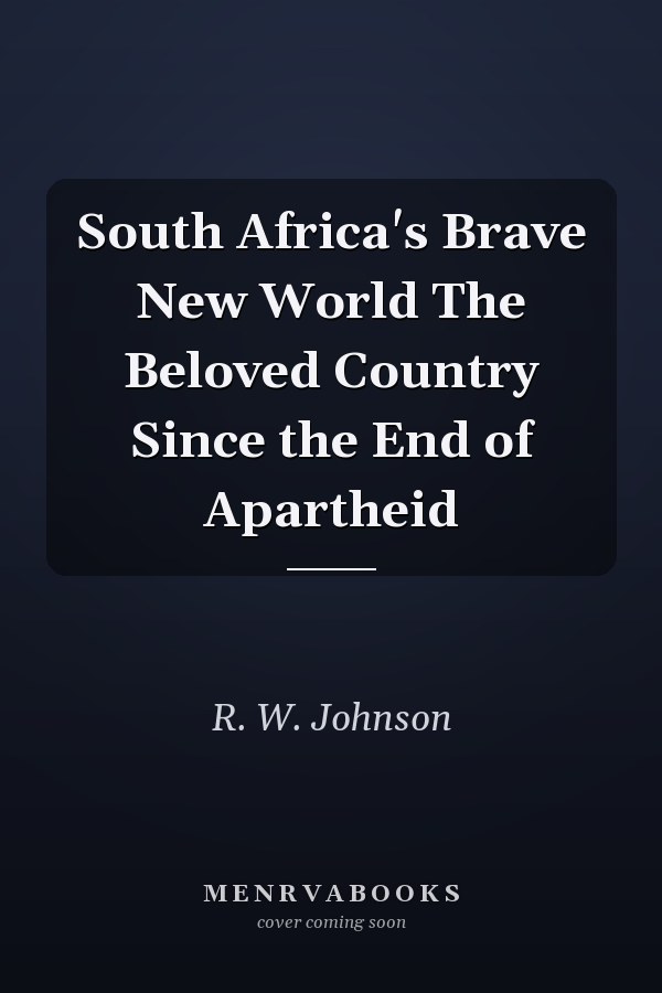 South Africa's Brave New World The Beloved Country Since the End of Apartheid