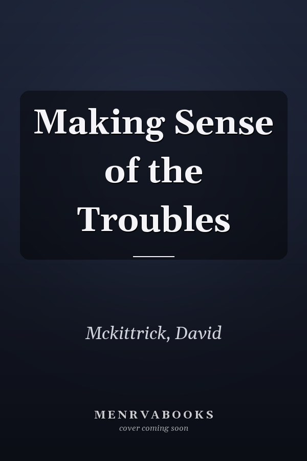 Making Sense of the Troubles
