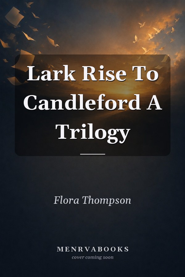 Lark Rise To Candleford A Trilogy