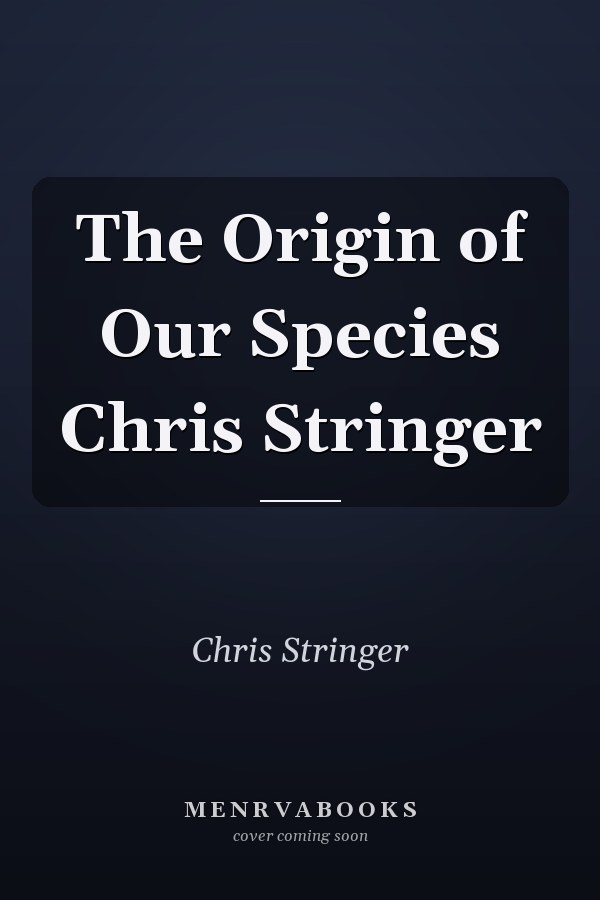 The Origin of Our Species Chris Stringer