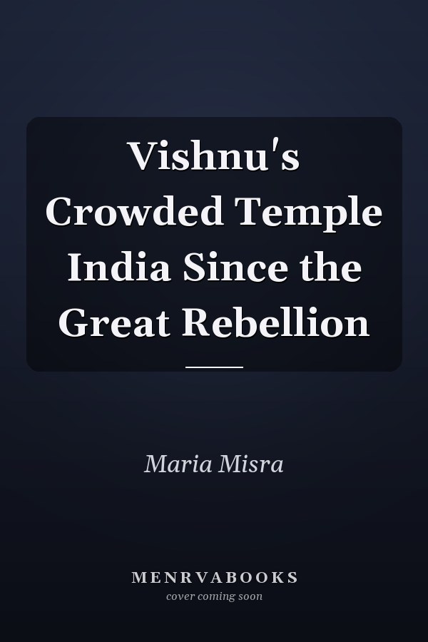 Vishnu's Crowded Temple India Since the Great Rebellion