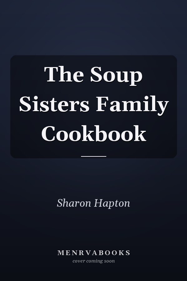The Soup Sisters Family Cookbook
