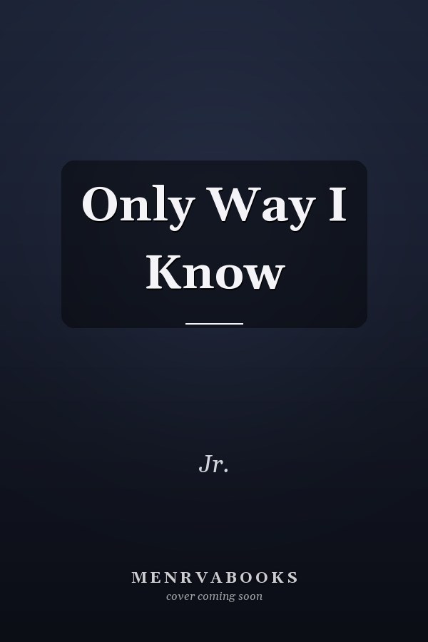 Only Way I Know