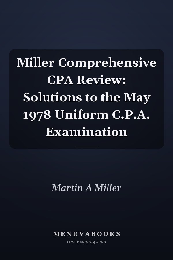 Miller Comprehensive CPA Review: Solutions to the May 1978 Uniform C.P.A. Examination