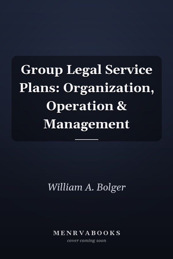Group Legal Service Plans: Organization, Operation & Management