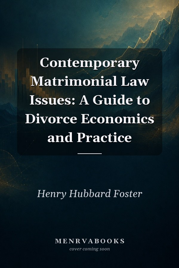 Contemporary Matrimonial Law Issues: A Guide to Divorce Economics and Practice