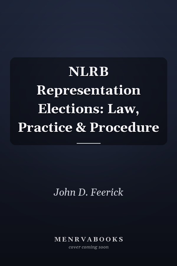 NLRB Representation Elections: Law, Practice & Procedure