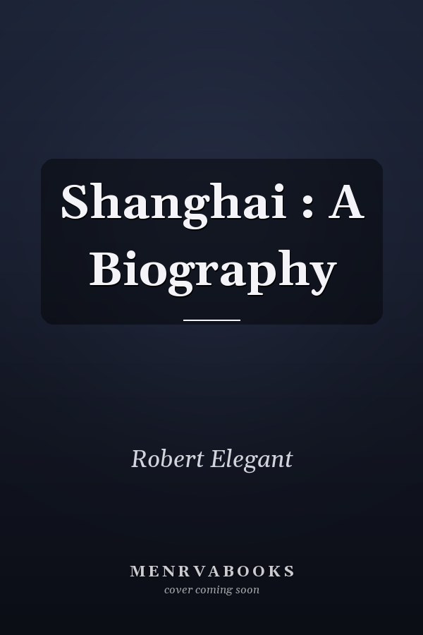 Shanghai : A Biography