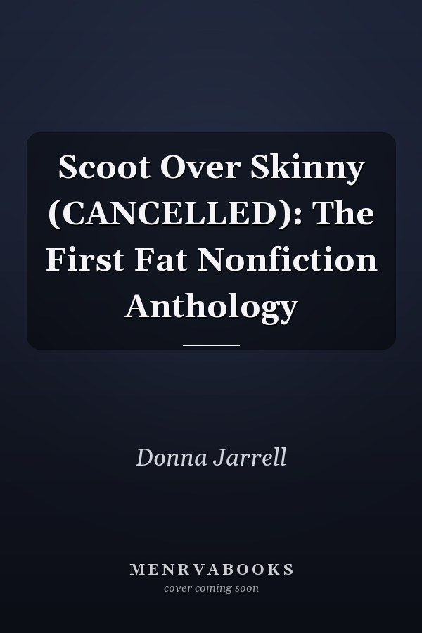 Scoot Over Skinny (CANCELLED): The First Fat Nonfiction Anthology