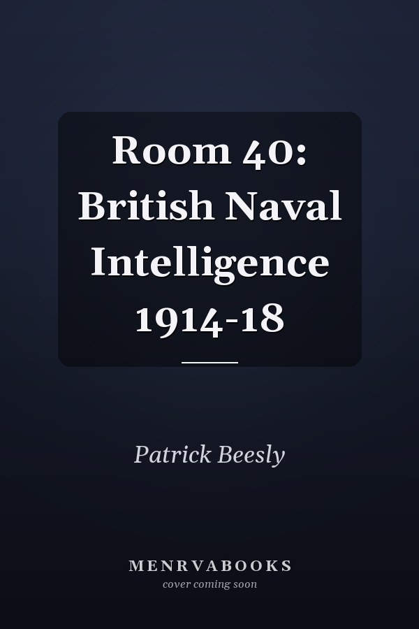 Room 40: British Naval Intelligence 1914-18