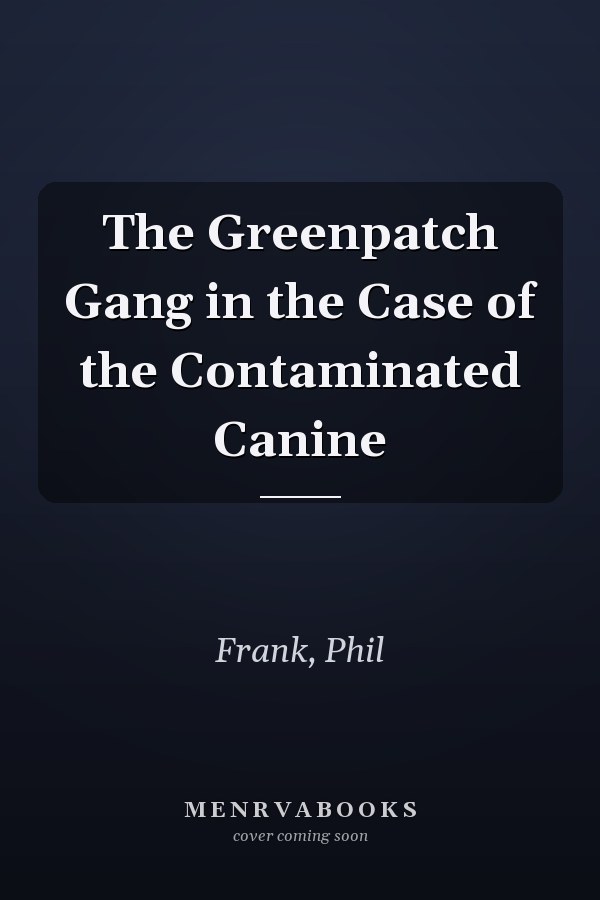The Greenpatch Gang in the Case of the Contaminated Canine