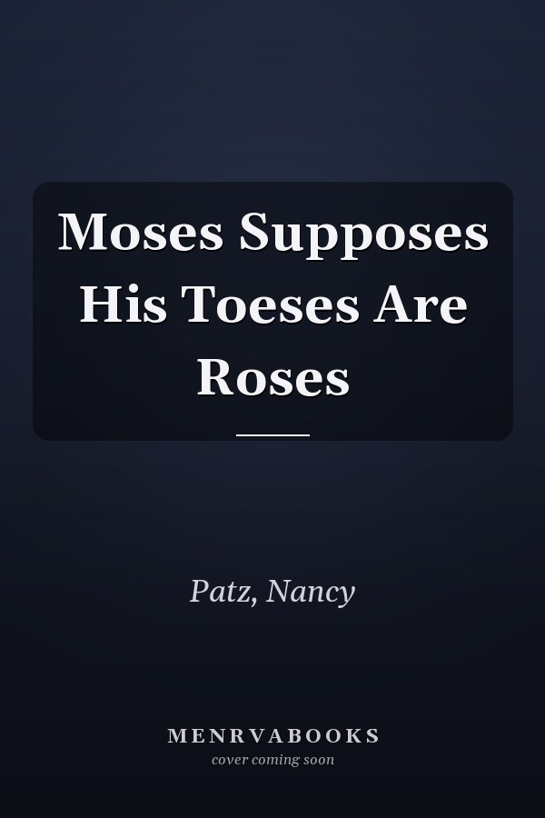 Moses Supposes His Toeses Are Roses