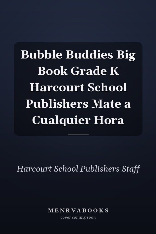 Bubble Buddies Big Book Grade K Harcourt School Publishers Mate a Cualquier Hora