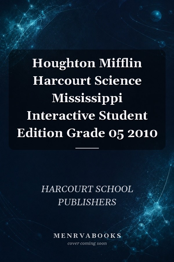 Houghton Mifflin Harcourt Science Mississippi Interactive Student Edition Grade 05 2010