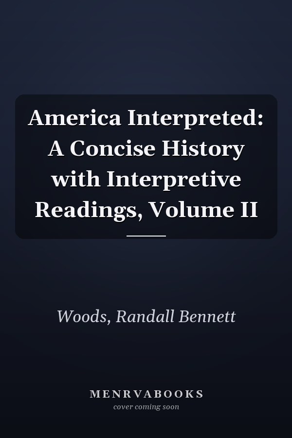 America Interpreted: A Concise History with Interpretive Readings, Volume II