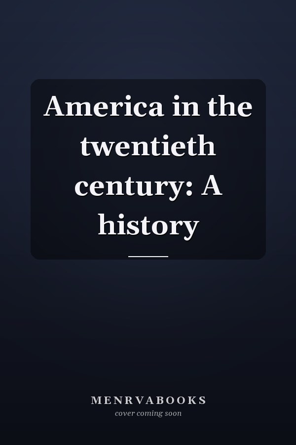 America in the twentieth century: A history