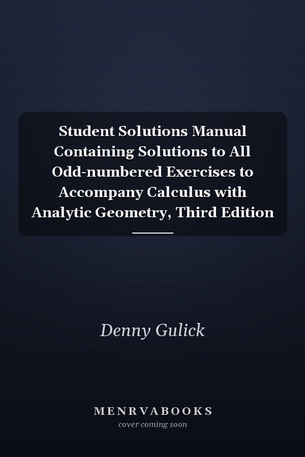 Student Solutions Manual Containing Solutions to All Odd-numbered Exercises to Accompany Calculus with Analytic Geometry, Third Edition