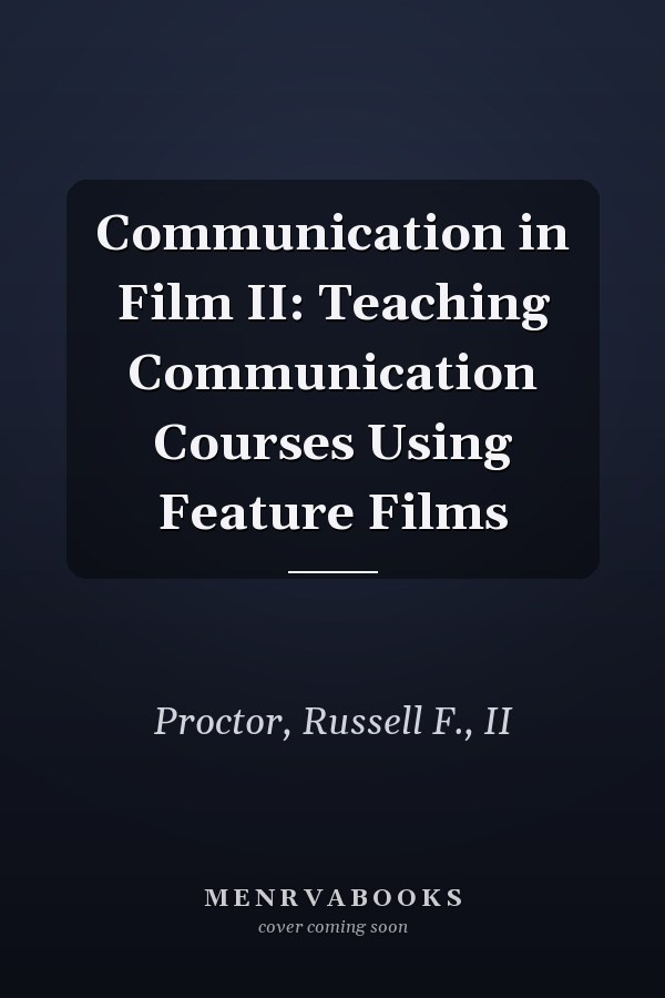 Communication in Film II: Teaching Communication Courses Using Feature Films