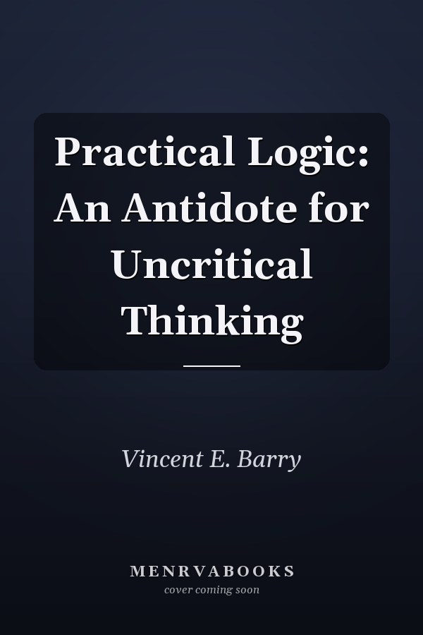 Practical Logic: An Antidote for Uncritical Thinking