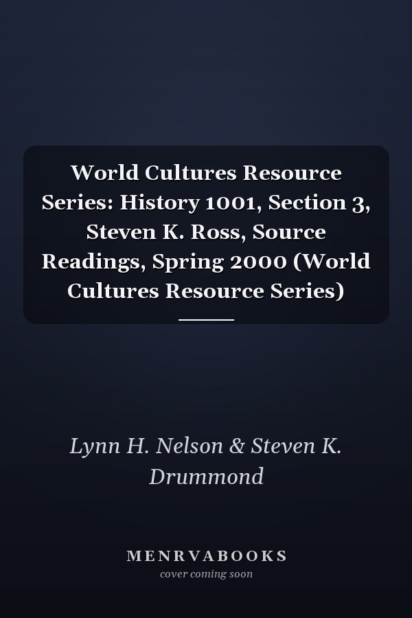 World Cultures Resource Series: History 1001, Section 3, Steven K. Ross, Source Readings, Spring 2000 (World Cultures Resource Series)