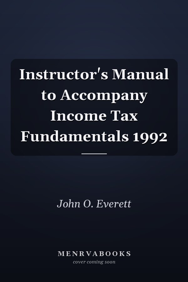 Instructor's Manual to Accompany Income Tax Fundamentals 1992
