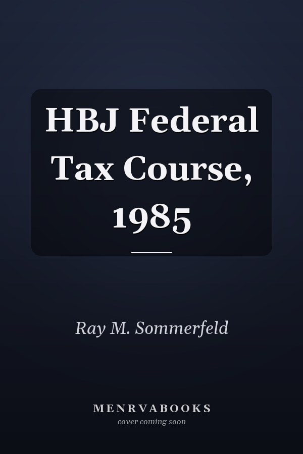 HBJ Federal Tax Course, 1985