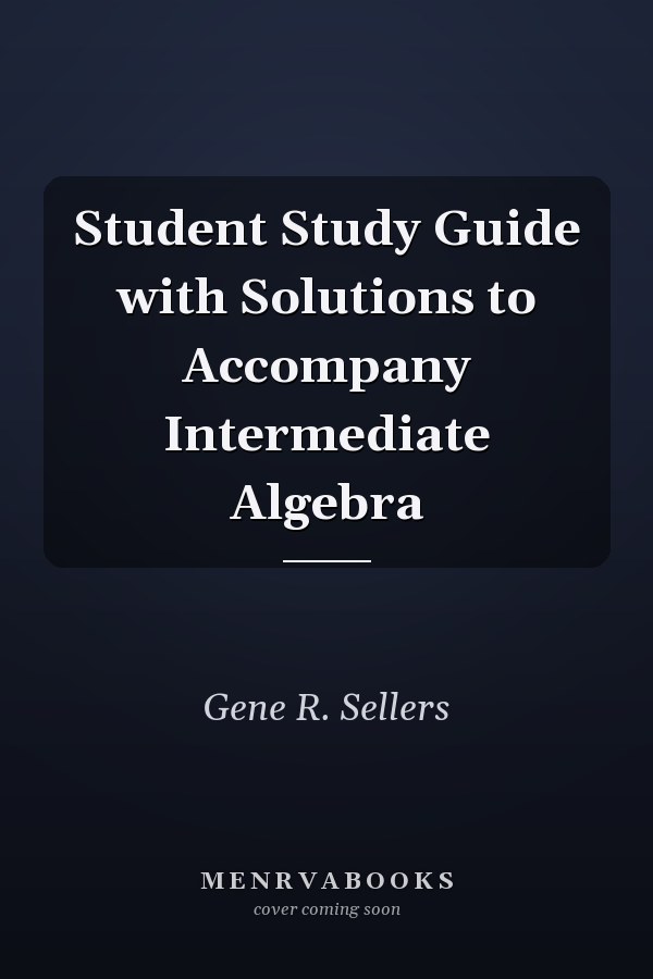 Student Study Guide with Solutions to Accompany Intermediate Algebra