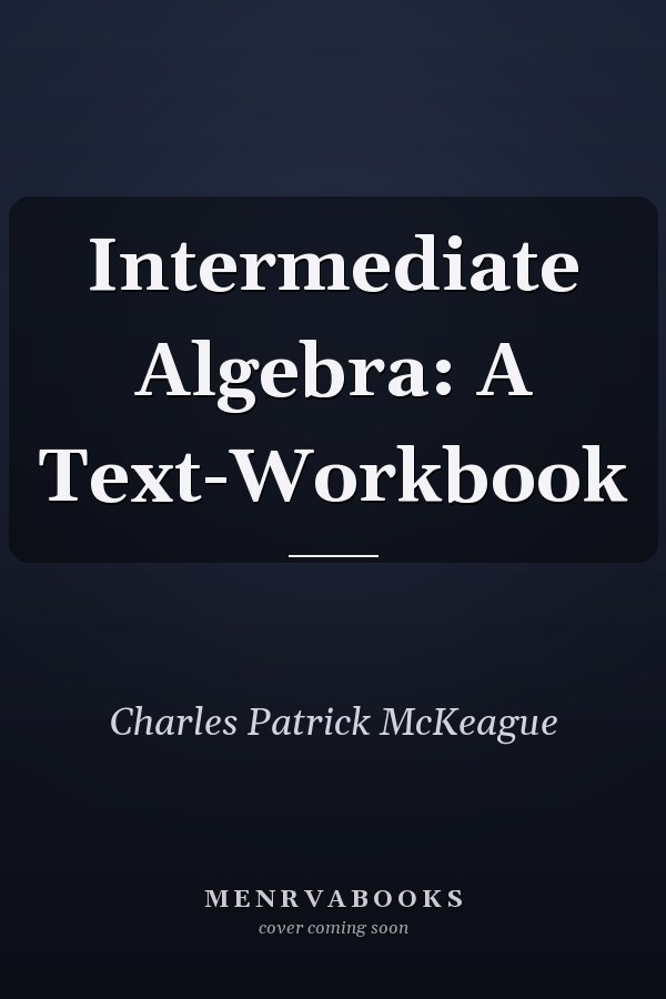 Intermediate Algebra: A Text-Workbook