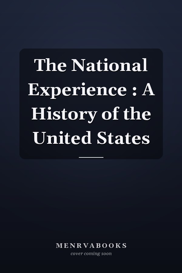 The National Experience : A History of the United States