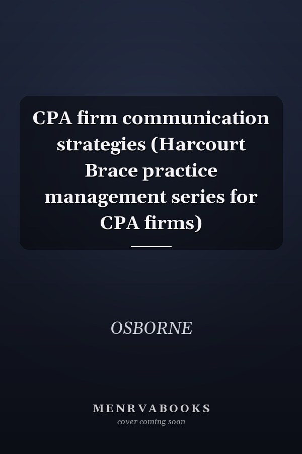 CPA firm communication strategies (Harcourt Brace practice management series for CPA firms)