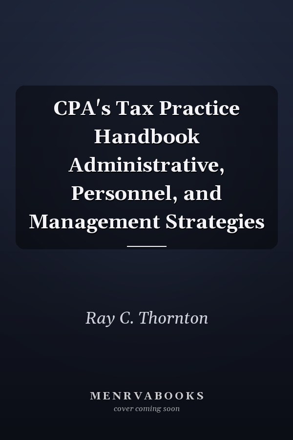 CPA's Tax Practice Handbook Administrative, Personnel, and Management Strategies