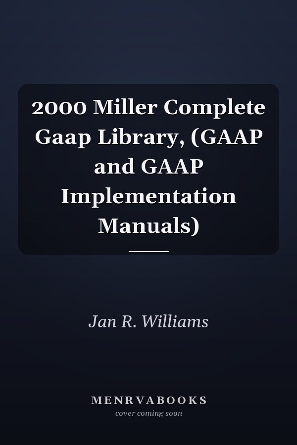 2000 Miller Complete Gaap Library, (GAAP and GAAP Implementation Manuals)