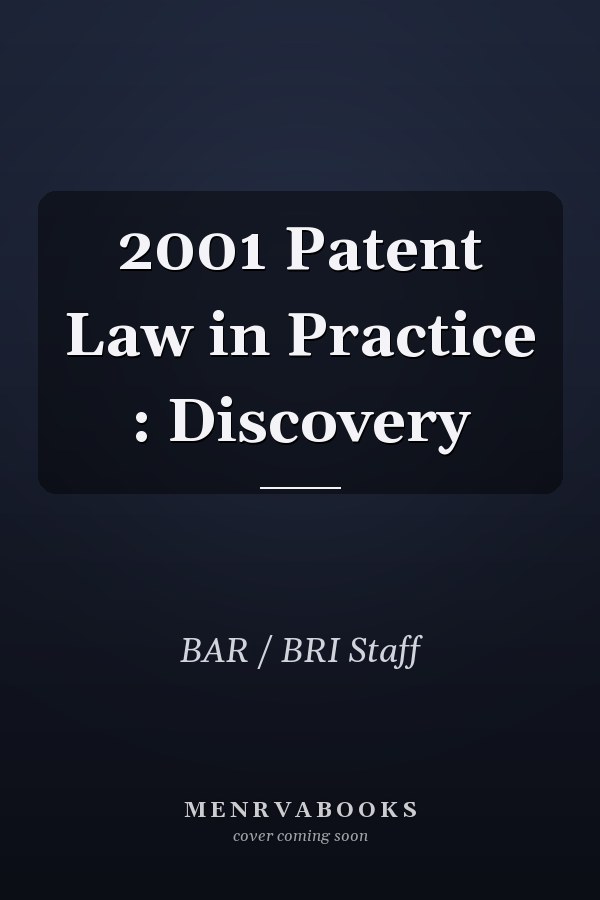2001 Patent Law in Practice : Discovery